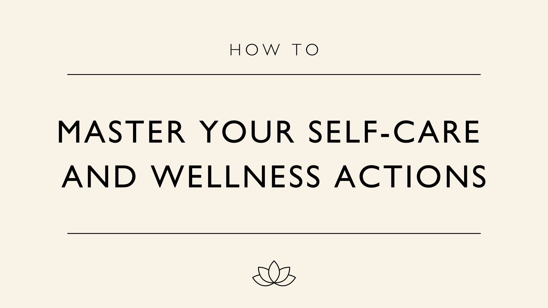 How To Master Your Self-Care And Wellness Actions