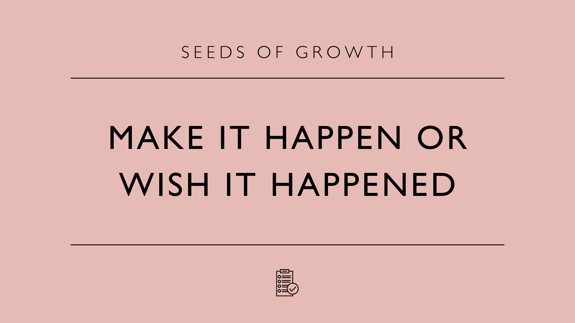 Make It Happen or Wish It Happened